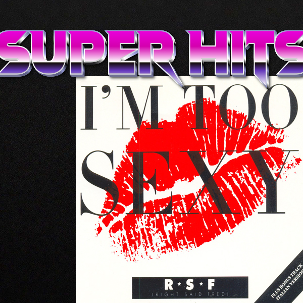 Super Hits Episode 97: Right Said Fred – “I’m Too Sexy”