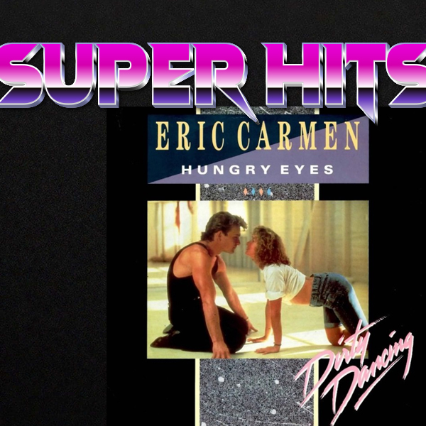 Super Hits Episode 99: Eric Carmen – “Hungry Eyes”