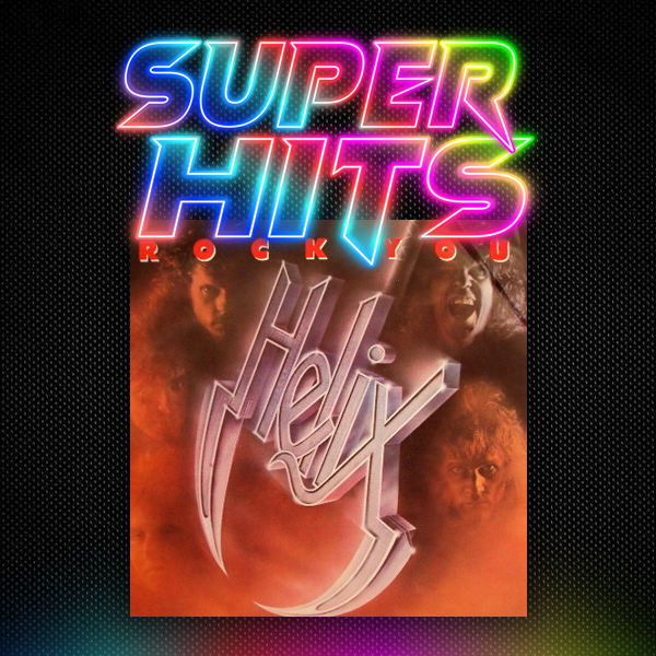 Super Hits Episode 183: Helix – “Rock You”