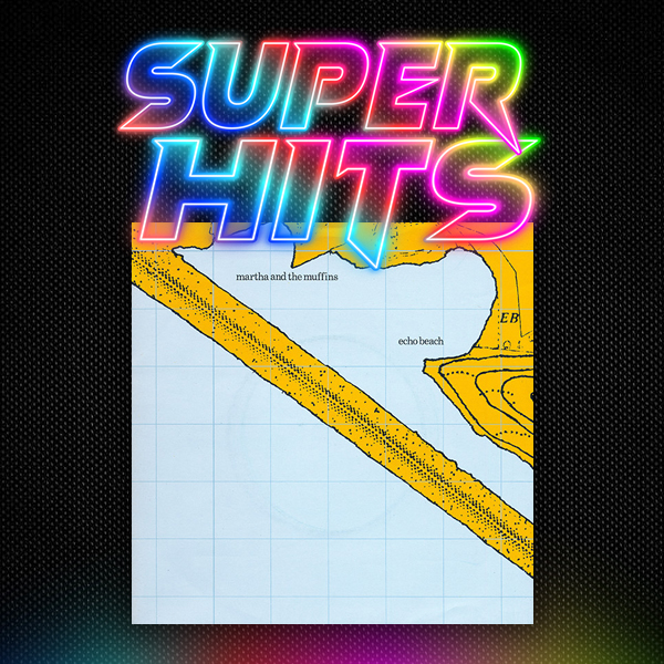 Super Hits Episode 184: Martha And The Muffins – “Echo Beach”