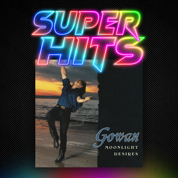 Super Hits Episode 187: Gowan – “Moonlight Desires”