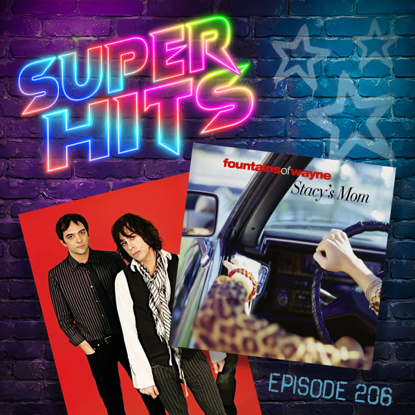 Super Hits Episode 206: Fountains Of Wayne – “Stacy’s Mom”
