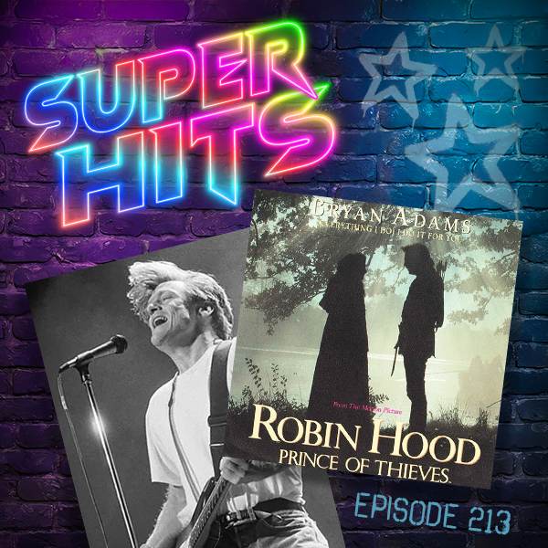 Super Hits Episode 213: Bryan Adams – “(Everything I Do) I Do It For You”