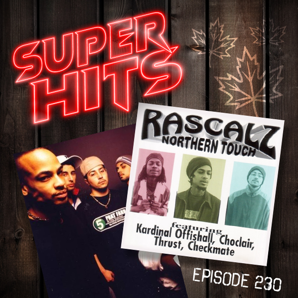 Super Hits Episode 230: Rascalz feat. Checkmate, Kardinal Offishall, Thrust & Choclair – “Northern Touch”