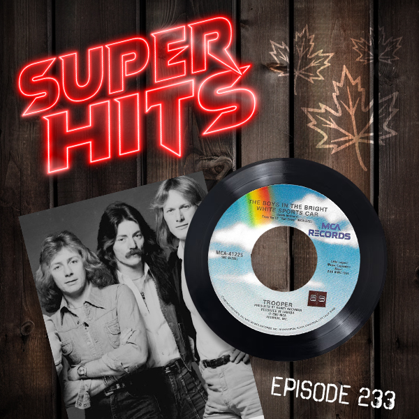 Super Hits Episode 233: Trooper – “The Boys In The Bright White Sports Car”