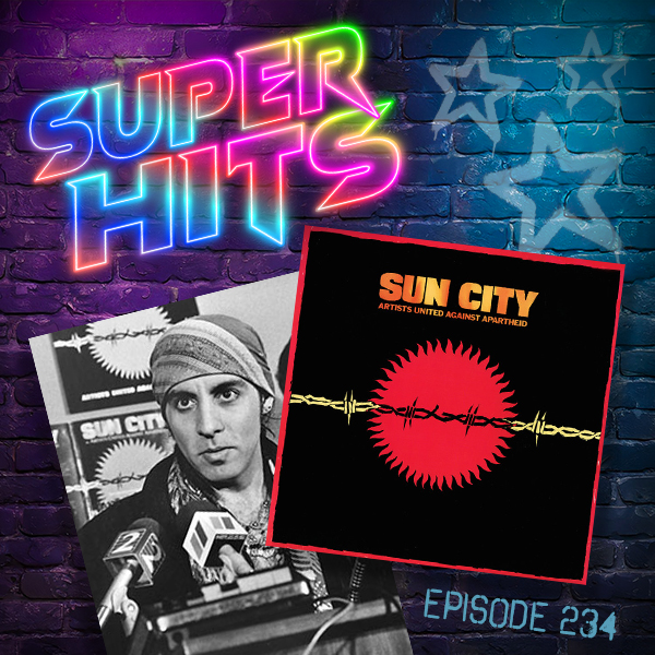 Super Hits Episode 234: Artists United Against Apartheid – “Sun City”