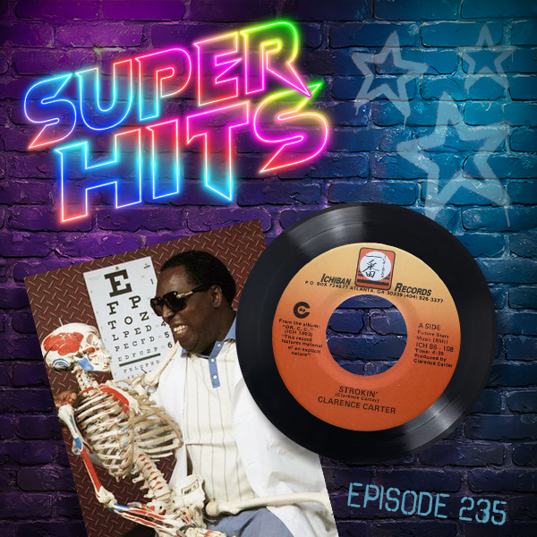Super Hits Episode 235: Clarence Carter – “Strokin”