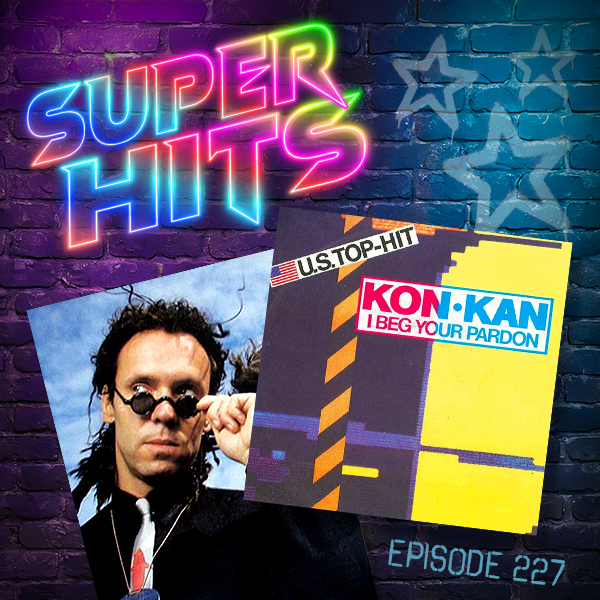 Super Hits Episode 227: Kon Kan – “I Beg Your Pardon (I Never Promised You A Rose Garden)”