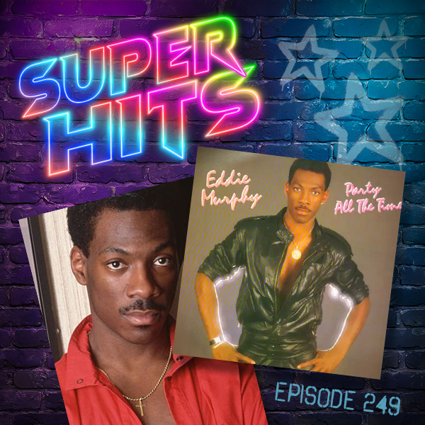 Super Hits Episode 249: Eddie Murphy – “Party All The Time”