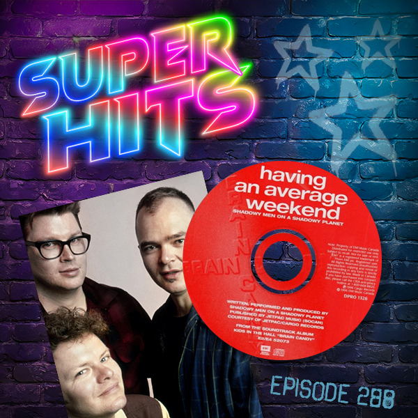 Super Hits Episode 228: Shadowy Men On A Shadowy Planet – “Having An Average Weekend”