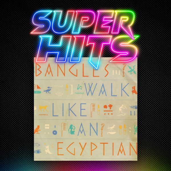 Super Hits Episode 141: The Bangles – “Walk Like An Egyptian”