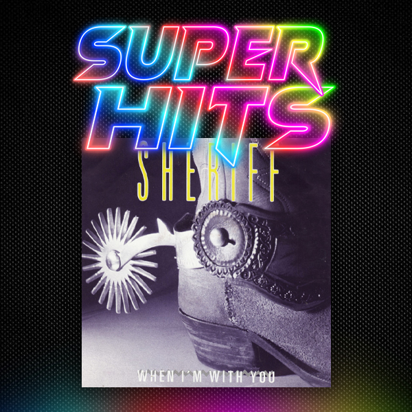 Super Hits Episode 148: Sheriff – “When I’m With You”