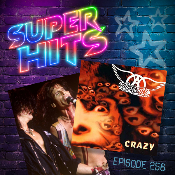 Super Hits Episode 256: Aerosmith – “Crazy”